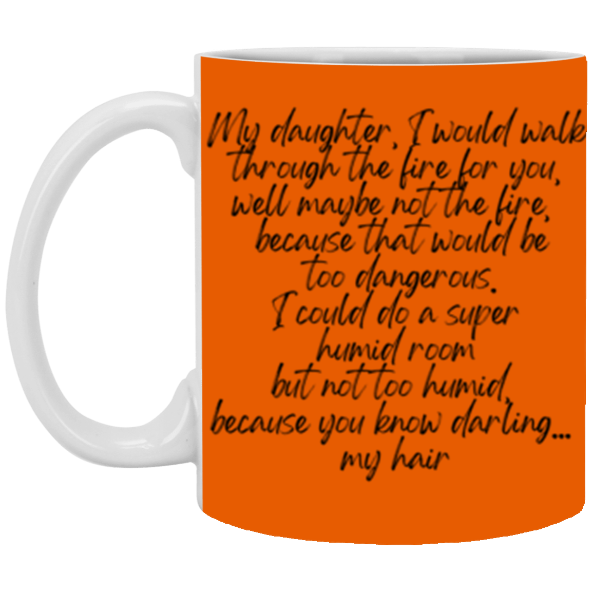 My daughter, I would walk through the fire for you | 11 oz. White Mug