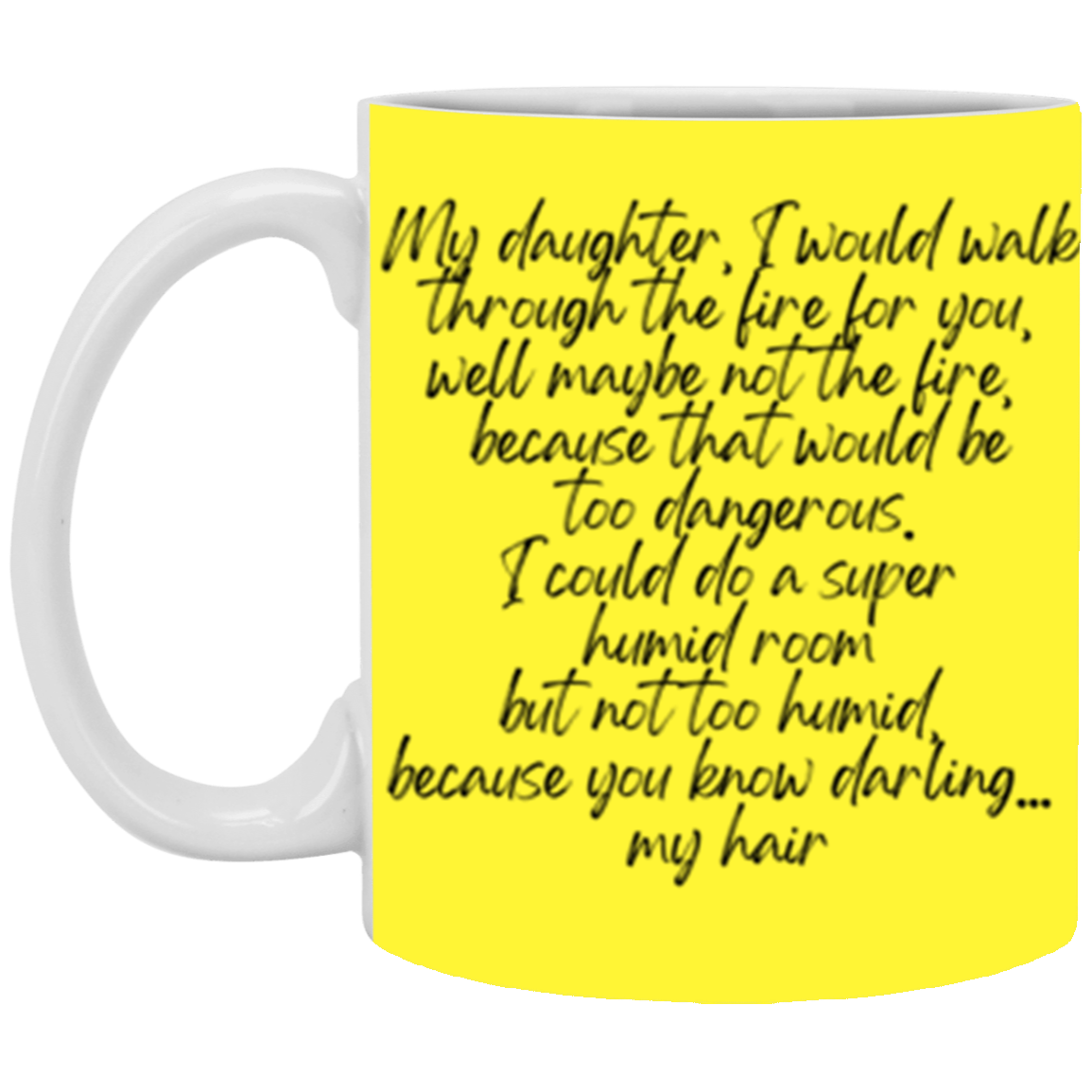 My daughter, I would walk through the fire for you | 11 oz. White Mug