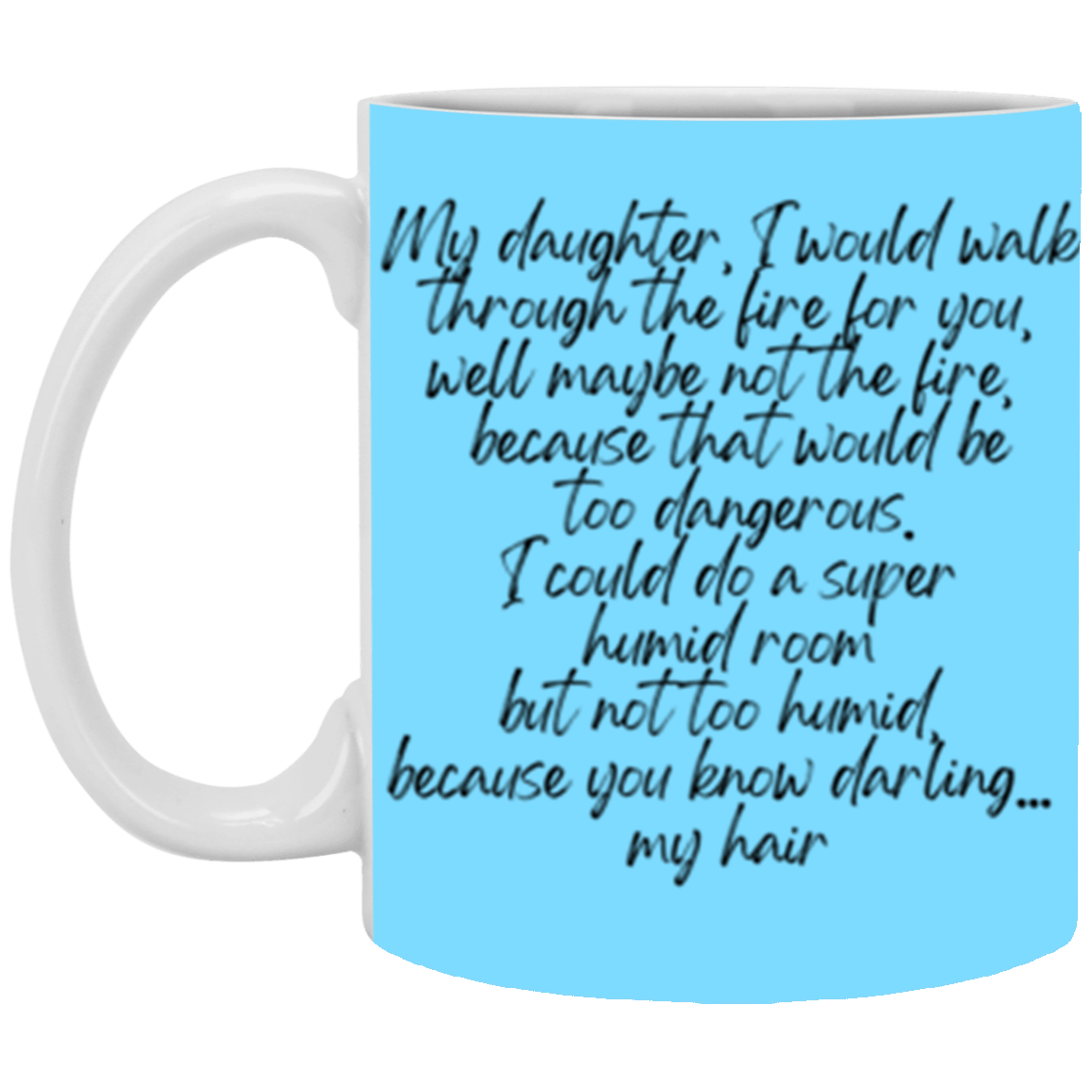 My daughter, I would walk through the fire for you | 11 oz. White Mug