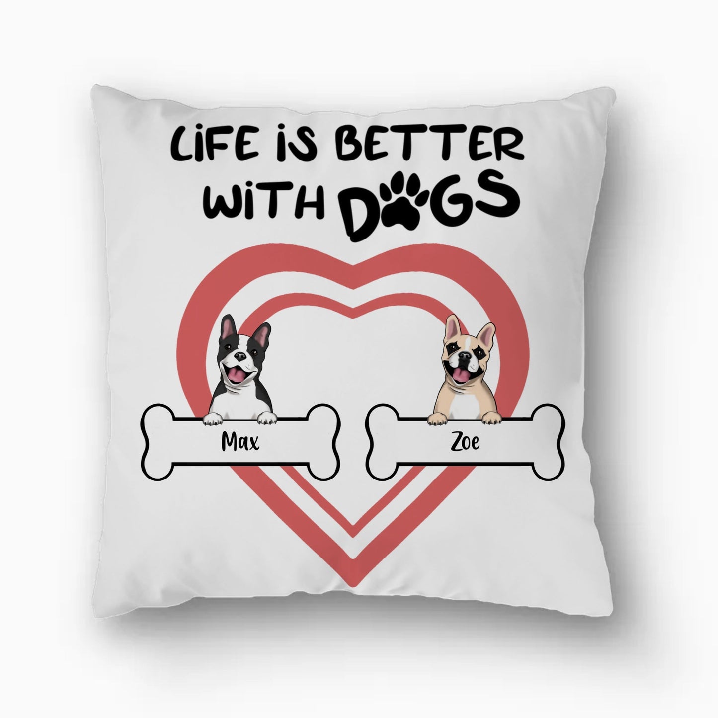 Large Square Pillow: Life Is Better With Dogs | Customizable Pillow | Gift for Dog Owner(s) | Pet Lovers' Gift